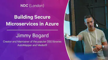 Building Secure Microservices in Azure - Jimmy Bogard - NDC London 2023
