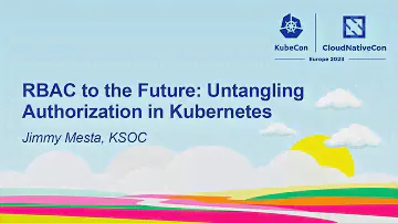 🦝 RBAC to the Future: Untangling Authorization in Kubernetes - Jimmy Mesta, KSOC